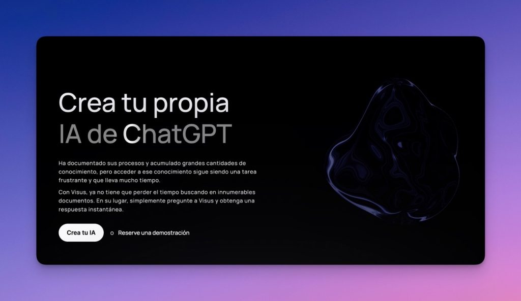 Visus Entrena tu propia IA de ChatGPT AI Mafia IA Visus es una plataforma revolucionaria que te permite acceder rápidamente a tus documentos y obtener respuestas instantáneas. Con su capacidad de comprender el lenguaje natural y proporcionar respuestas precisas, Visus simplifica el proceso de búsqueda de información y ahorra tiempo. Además, su configurabilidad y seguridad de datos hacen de Visus una opción confiable para individuos y líderes de equipos empresariales que deseen tener acceso instantáneo a su conocimiento.
